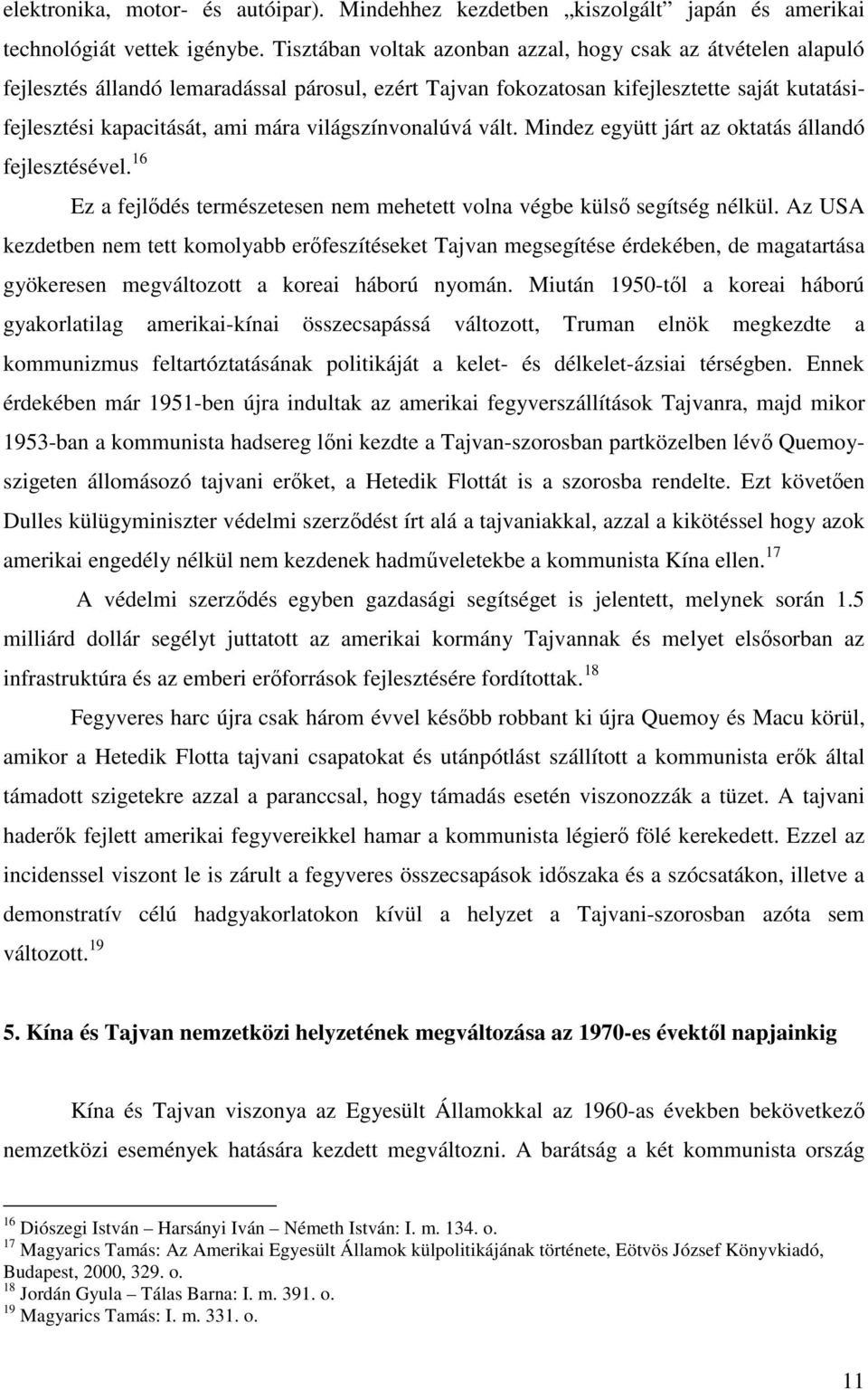 világszínvonalúvá vált. Mindez együtt járt az oktatás állandó fejlesztésével. 16 Ez a fejlődés természetesen nem mehetett volna végbe külső segítség nélkül.