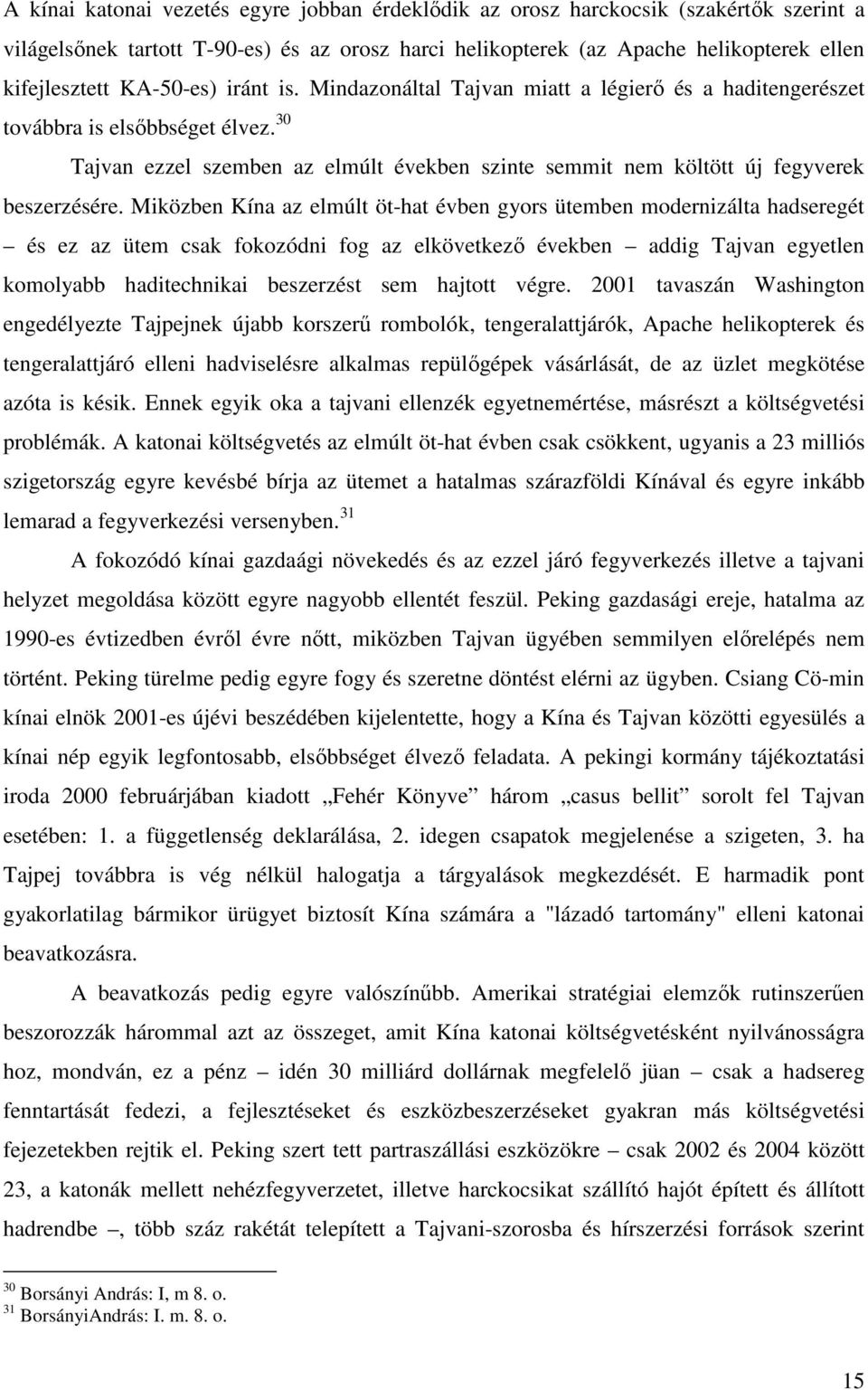 30 Tajvan ezzel szemben az elmúlt években szinte semmit nem költött új fegyverek beszerzésére.