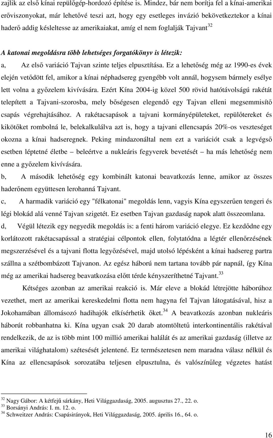 Tajvant 32 A katonai megoldásra több lehetséges forgatókönyv is létezik: a, Az első variáció Tajvan szinte teljes elpusztítása.