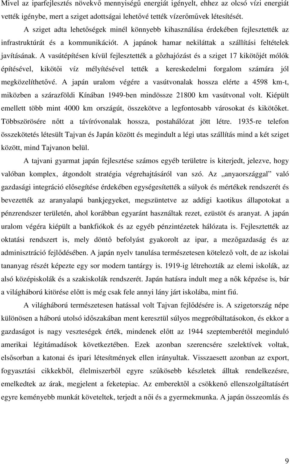 A vasútépítésen kívül fejlesztették a gőzhajózást és a sziget 17 kikötőjét mólók építésével, kikötői víz mélyítésével tették a kereskedelmi forgalom számára jól megközelíthetővé.