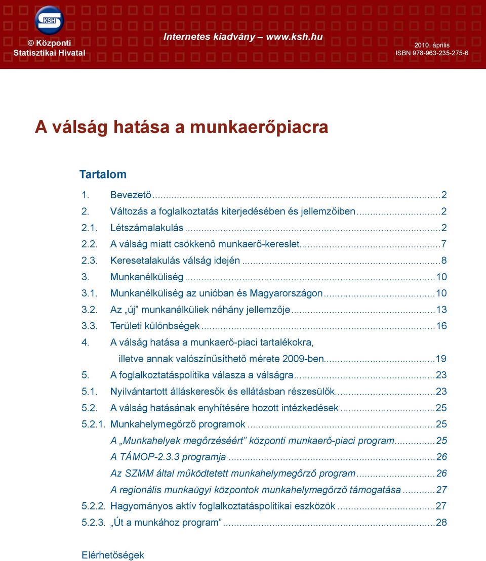 1. Munkanélküliség az unióban és Magyarországon...10 3.2. Az új munkanélküliek néhány jellemzője...13 3.3. Területi különbségek...16 4.
