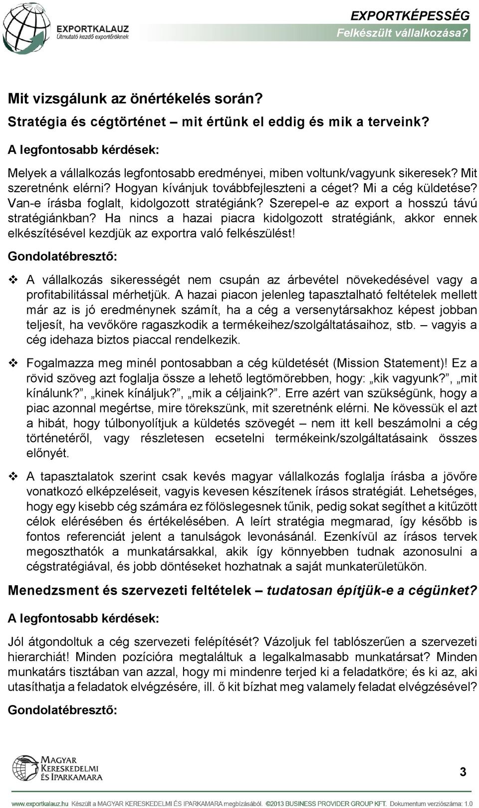 Ha nincs a hazai piacra kidolgozott stratégiánk, akkor ennek elkészítésével kezdjük az exportra való felkészülést!