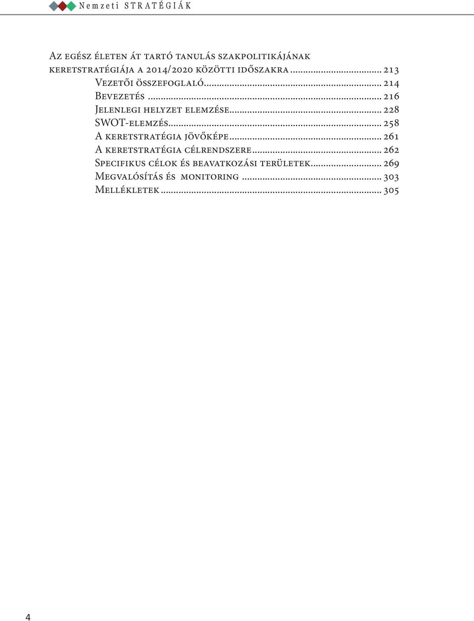 .. 228 SWOT-elemzés... 258 A keretstratégia jövőképe... 261 A keretstratégia célrendszere.