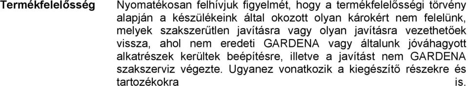 javításra vezethetőek vissza, ahol nem eredeti GARDENA vagy általunk jóváhagyott alkatrészek kerültek