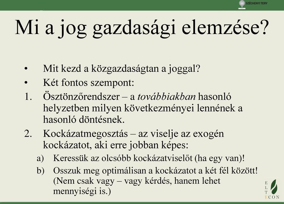 Kockázatmegosztás az viselje az exogén kockázatot, aki erre jobban képes: a) Keressük az olcsóbb