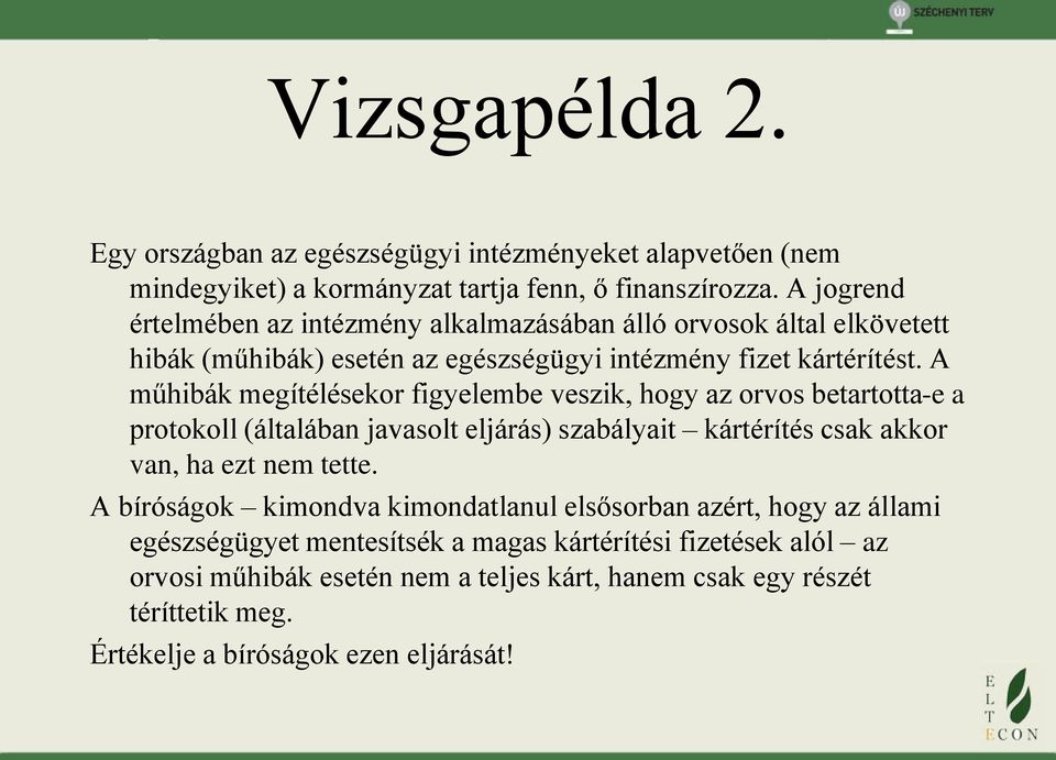 A műhibák megítélésekor figyelembe veszik, hogy az orvos betartotta-e a protokoll (általában javasolt eljárás) szabályait kártérítés csak akkor van, ha ezt nem tette.