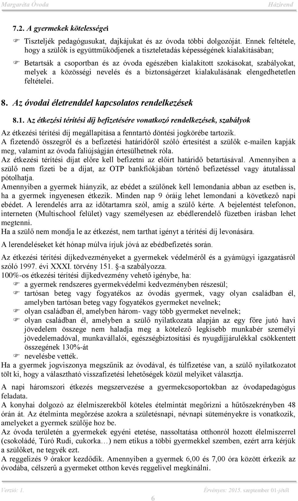 nevelés és a biztonságérzet kialakulásának elengedhetetlen feltételei. 8. Az óvodai életrenddel kapcsolatos rendelkezések 8.1.