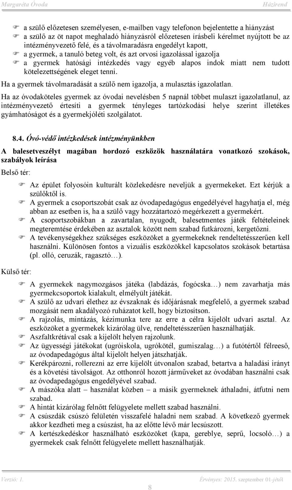 tenni. Ha a gyermek távolmaradását a szülő nem igazolja, a mulasztás igazolatlan.