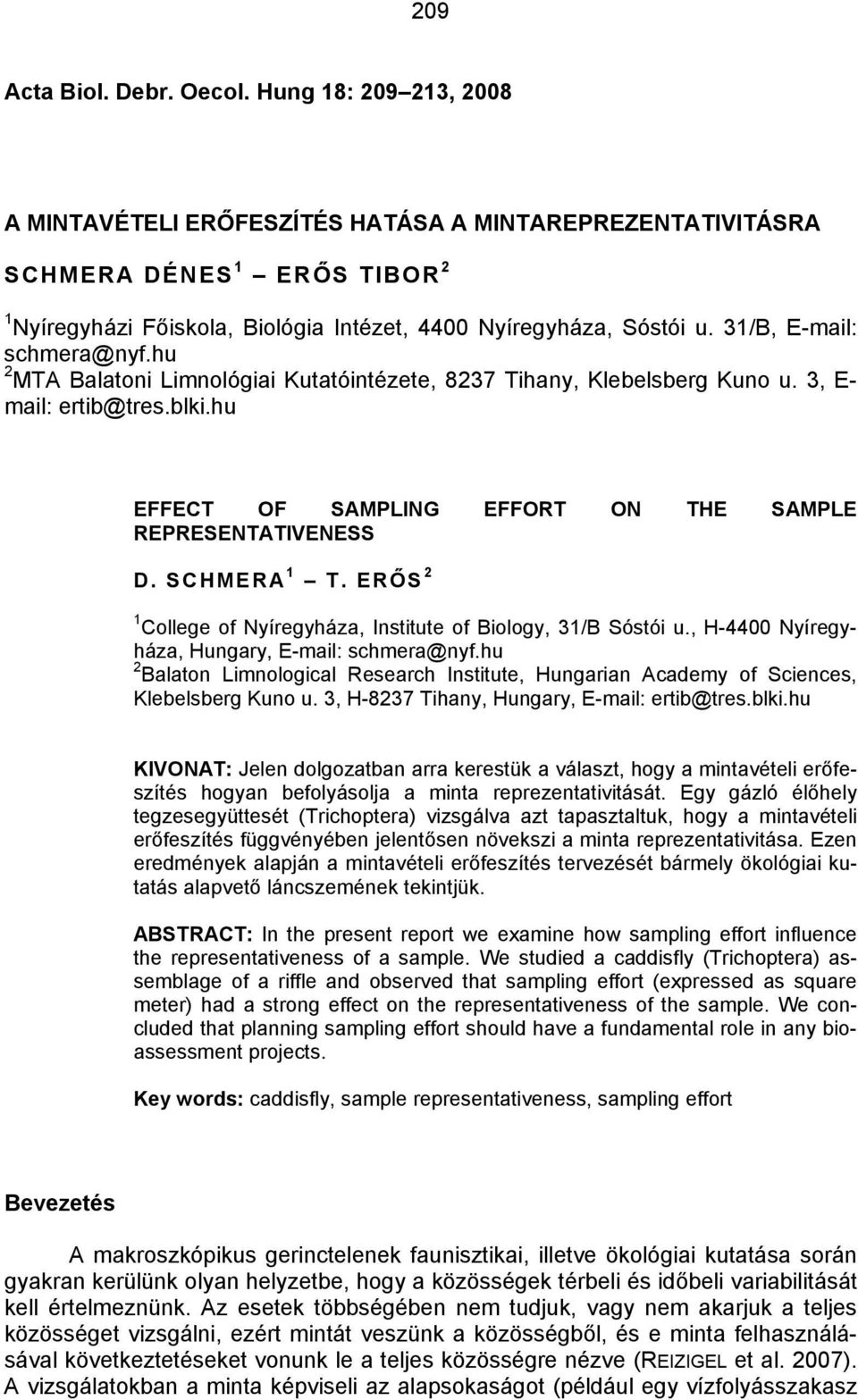 31/B, E-mail: schmera@nyf.hu 2 MTA Balatoni Limnológiai Kutatóintézete, 8237 Tihany, Klebelsberg Kuno u. 3, E- mail: ertib@tres.blki.hu EFFECT OF SAMPLING EFFORT ON THE SAMPLE REPRESENTATIVENESS D.