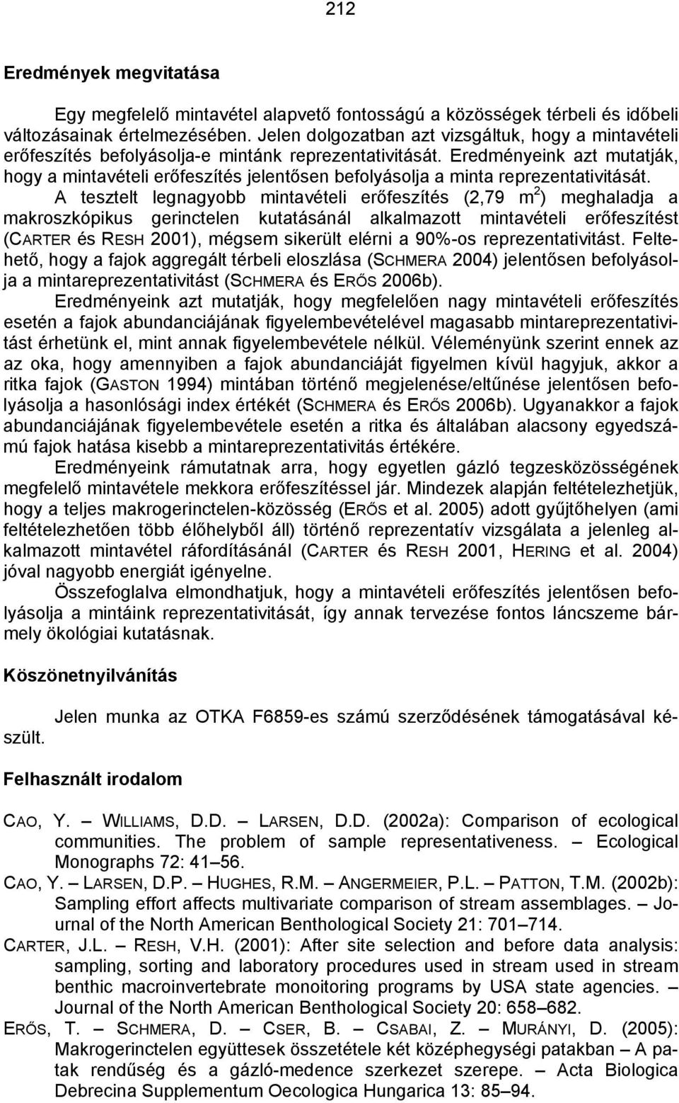 Eredményeink azt mutatják, hogy a mintavételi erőfeszítés jelentősen befolyásolja a minta reprezentativitását.