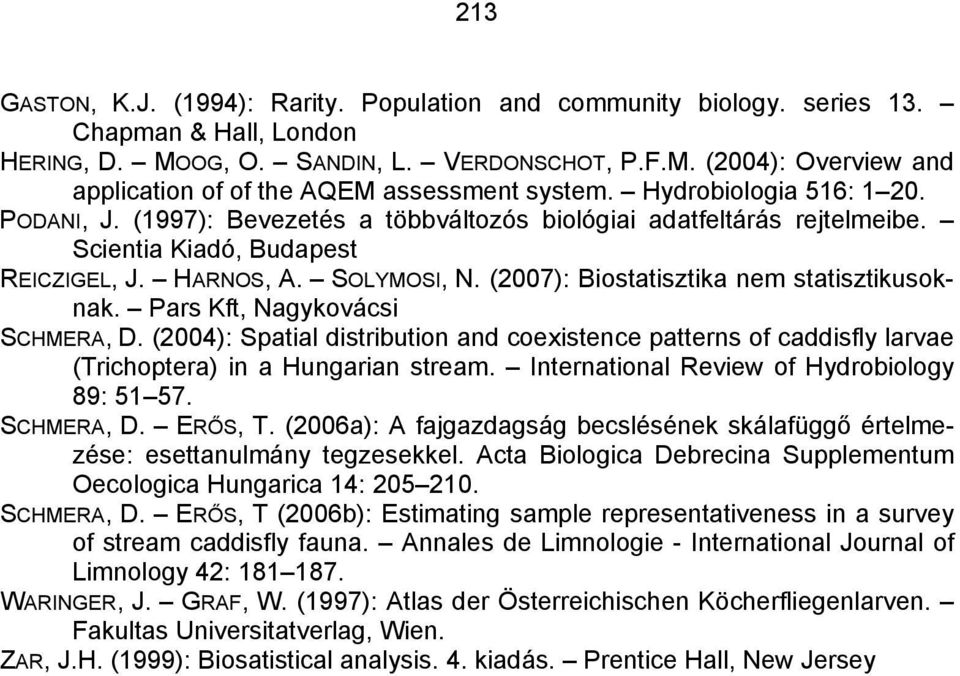 (2007): Biostatisztika nem statisztikusoknak. Pars Kft, Nagykovácsi SCHMERA, D. (2004): Spatial distribution and coexistence patterns of caddisfly larvae (Trichoptera) in a Hungarian stream.