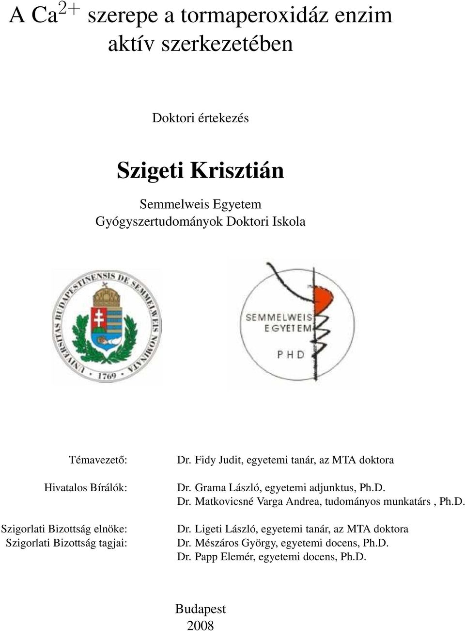 Fidy Judit, egyetemi tanár, az MTA doktora Dr. Grama László, egyetemi adjunktus, Ph.D. Dr. Matkovicsné Varga Andrea, tudományos munkatárs, Ph.