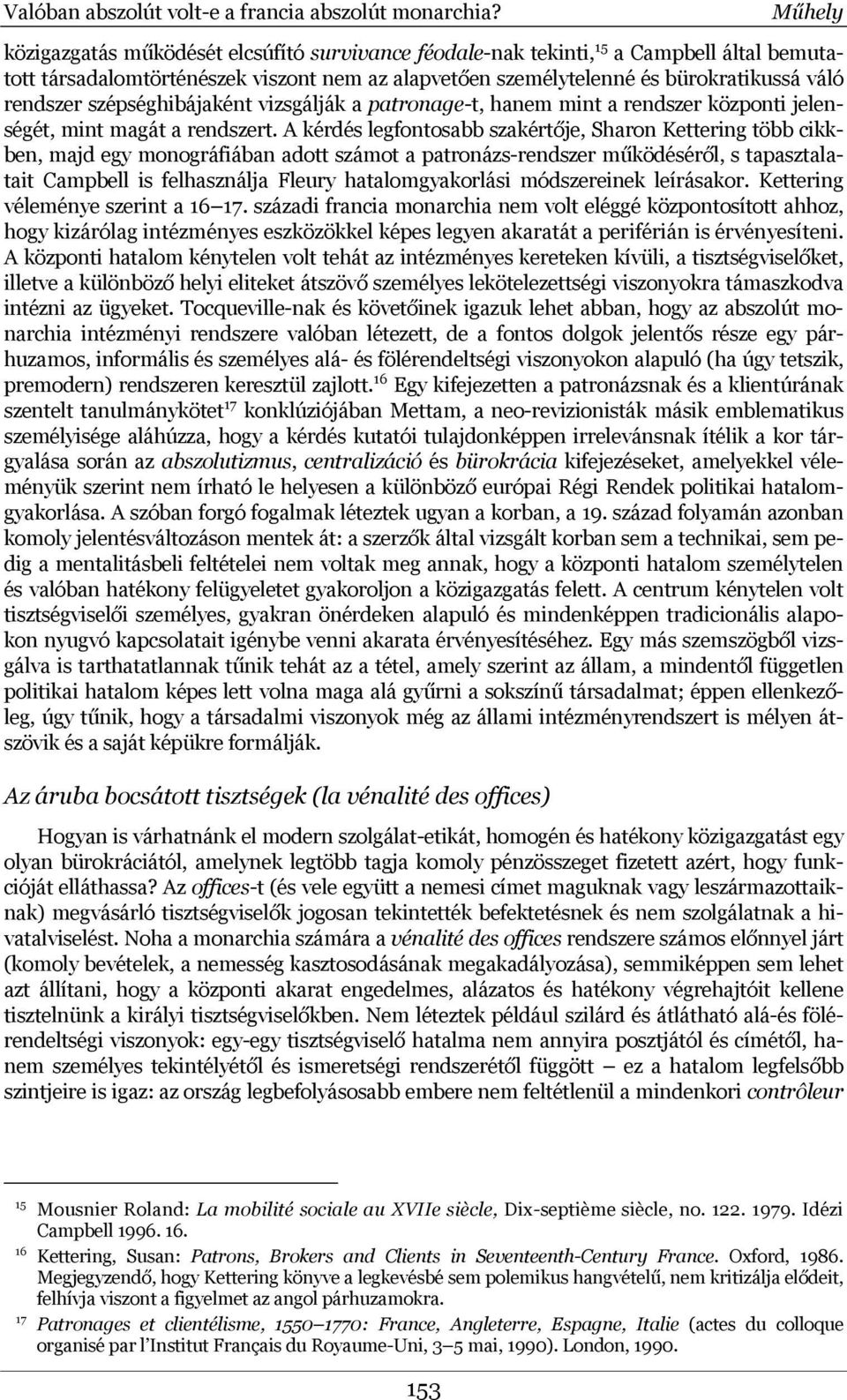 szépséghibájaként vizsgálják a patronage-t, hanem mint a rendszer központi jelenségét, mint magát a rendszert.