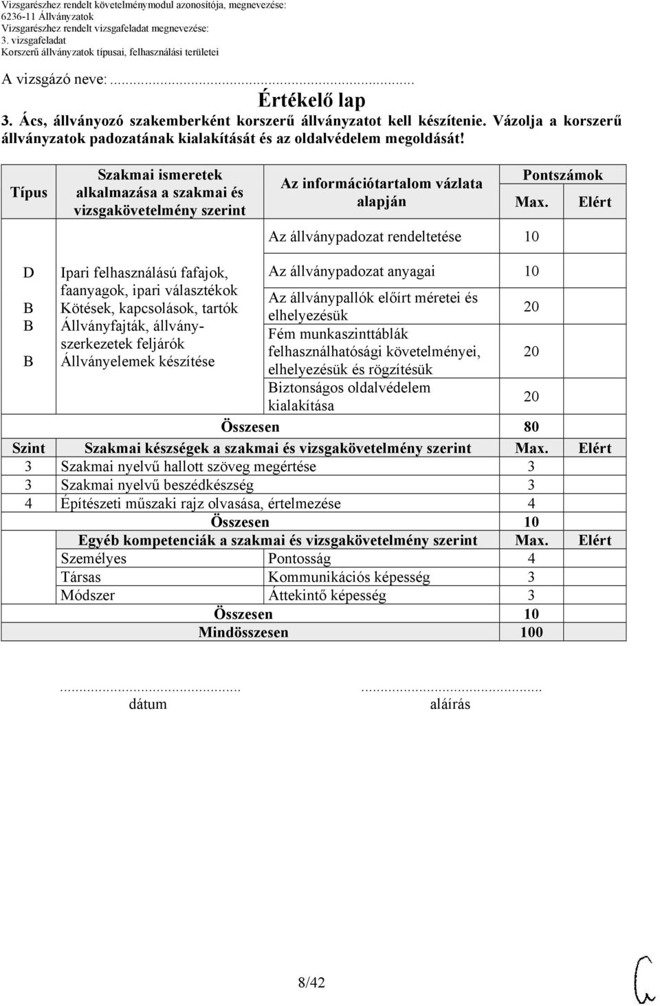 Az állványpadozat rendeltetése 10 Elért D Ipari felhasználású fafajok, Az állványpadozat anyagai 10 faanyagok, ipari választékok Az állványpallók előírt méretei és Kötések, kapcsolások, tartók