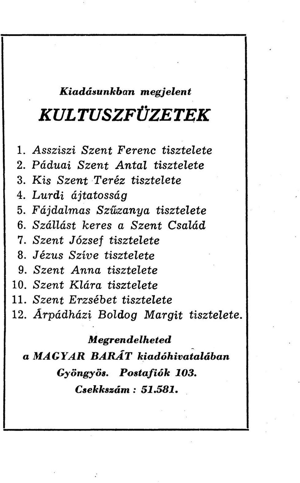 Szent József tisztelete 8. Jézus Szíve tisztelete 9. Szent Anna tisztelete 10. Szent Klára tisztelete 11.