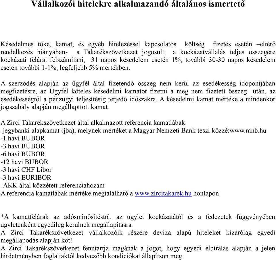 A szerződés alapján az ügyfél által fizetendő összeg nem kerül az esedékesség időpontjában megfizetésre, az Ügyfél köteles késedelmi kamatot fizetni a meg nem fizetett összeg után, az esedékességtől