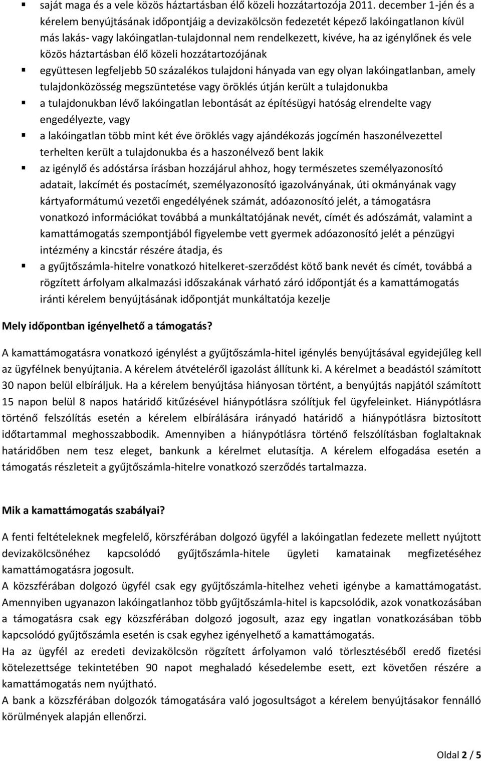 közös háztartásban élő közeli hozzátartozójának együttesen legfeljebb 50 százalékos tulajdoni hányada van egy olyan lakóingatlanban, amely tulajdonközösség megszüntetése vagy öröklés útján került a