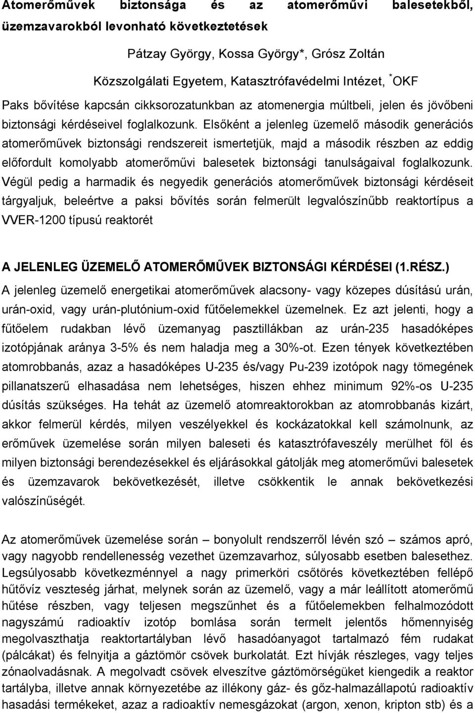 Elsőként a jelenleg üzemelő második generációs atomerőművek biztonsági rendszereit ismertetjük, majd a második részben az eddig előfordult komolyabb atomerőművi balesetek biztonsági tanulságaival