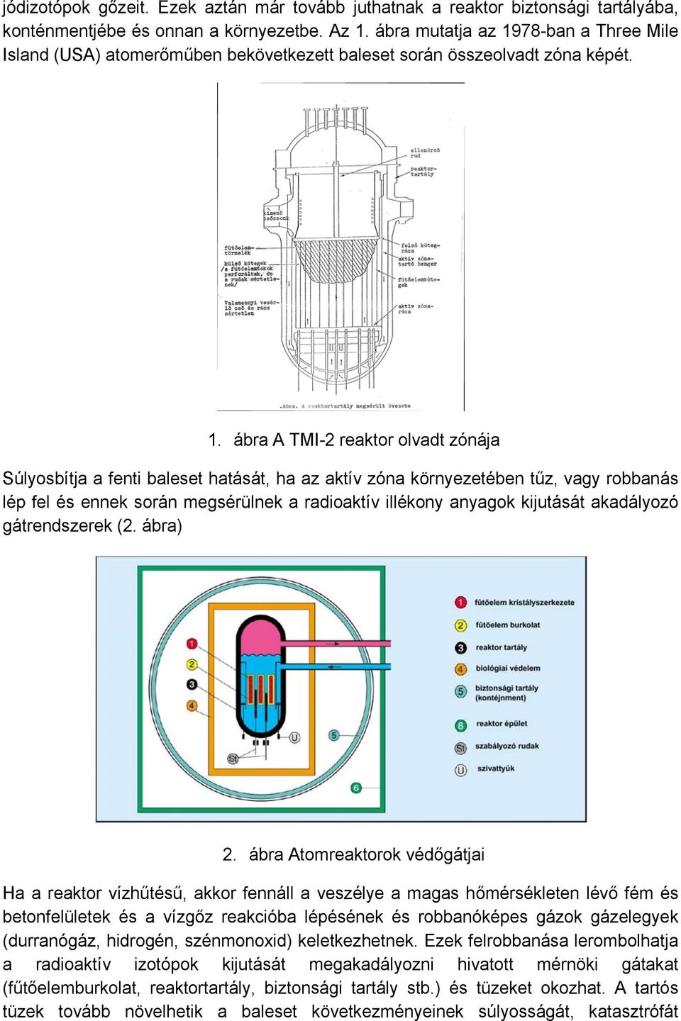 78-ban a Three Mile Island (USA) atomerőműben bekövetkezett baleset során összeolvadt zóna képét. 1.