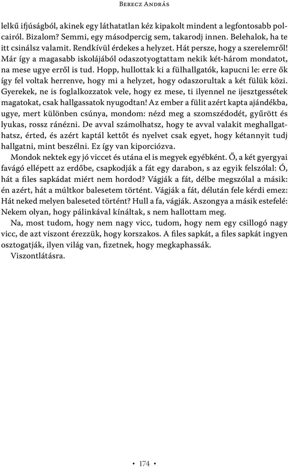 Hopp, hullottak ki a fülhallgatók, kapucni le: erre ők így fel voltak herrenve, hogy mi a helyzet, hogy odaszorultak a két fülük közi.