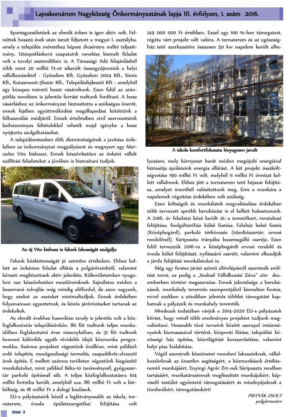 A Társasági Adó felajánlásból több mint 20 millió Ft-ot sikerült összegyűjtenünk a helyi vállalkozásoktól - Győzelem Kft, Győzelem 2004 Kft., Simix Kft., Kutasmenti-5határ Kft.
