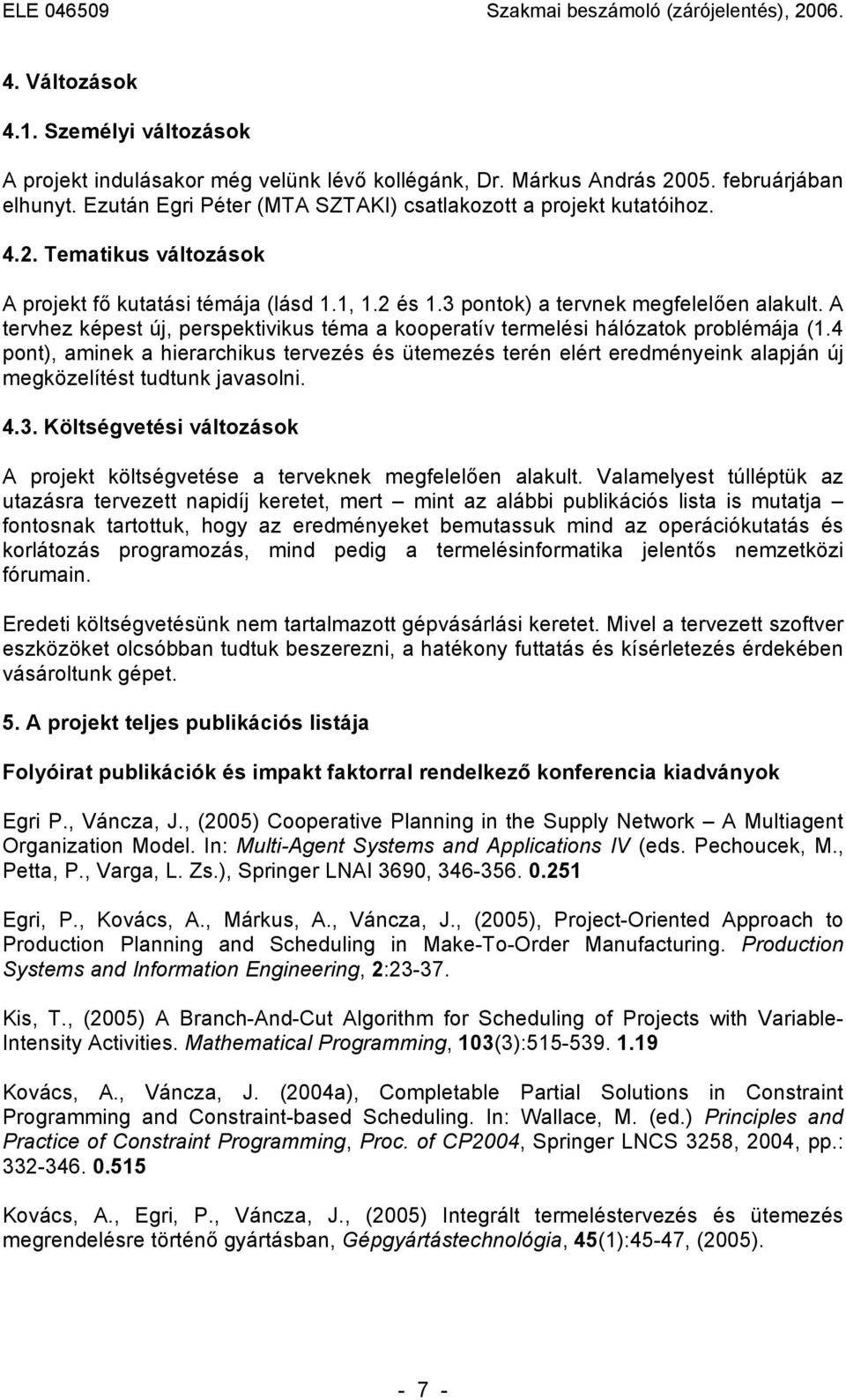 A tervhez képest új, perspektivikus téma a kooperatív termelési hálózatok problémája (1.