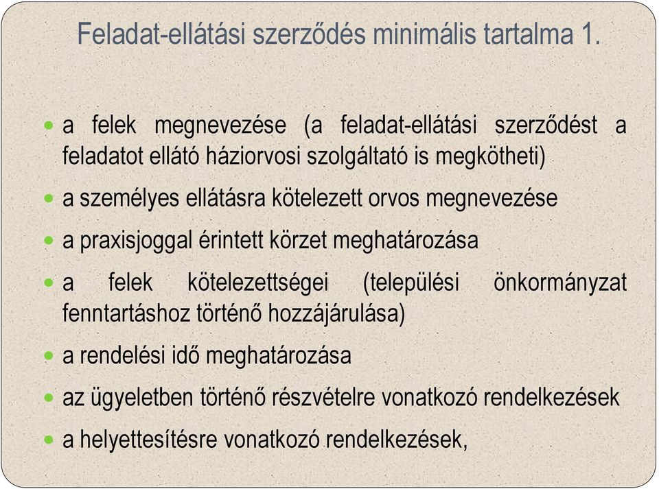 személyes ellátásra kötelezett orvos megnevezése a praxisjoggal érintett körzet meghatározása a felek kötelezettségei