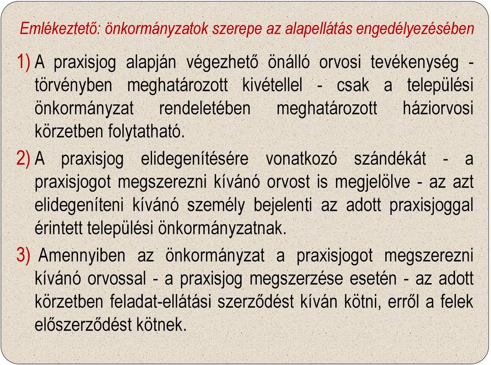 2) A praxisjog elidegenítésére vonatkozó szándékát - a praxisjogot megszerezni kívánó orvost is megjelölve - az azt elidegeníteni kívánó személy bejelenti az adott