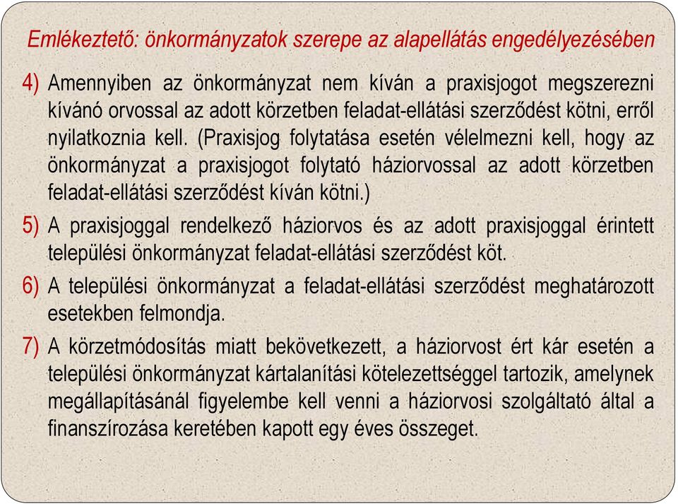 ) 5) A praxisjoggal rendelkező háziorvos és az adott praxisjoggal érintett települési önkormányzat feladat-ellátási szerződést köt.