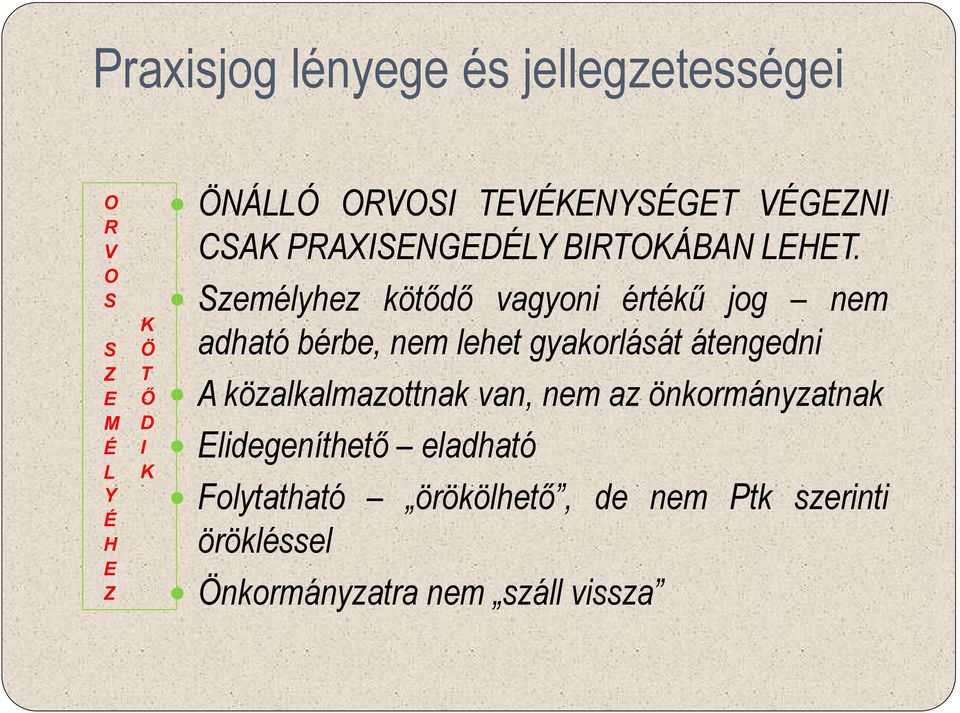 Személyhez kötődő vagyoni értékű jog nem adható bérbe, nem lehet gyakorlását átengedni A