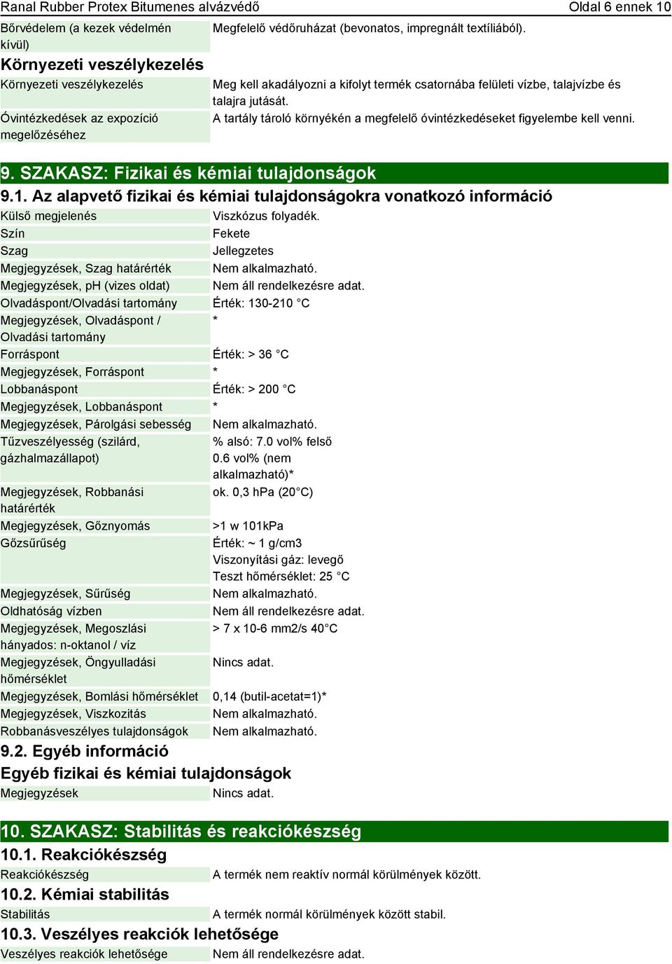 A tartály tároló környékén a megfelelő óvintézkedéseket figyelembe kell venni. 9. SZAKASZ: Fizikai és kémiai tulajdonságok 9.1.