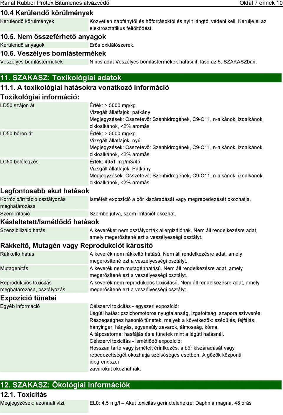 Veszélyes bomlástermékek Veszélyes bomlástermékek Nincs adat Veszélyes bomlástermékek hatásait, lásd az 5. SZAKASZban. 11