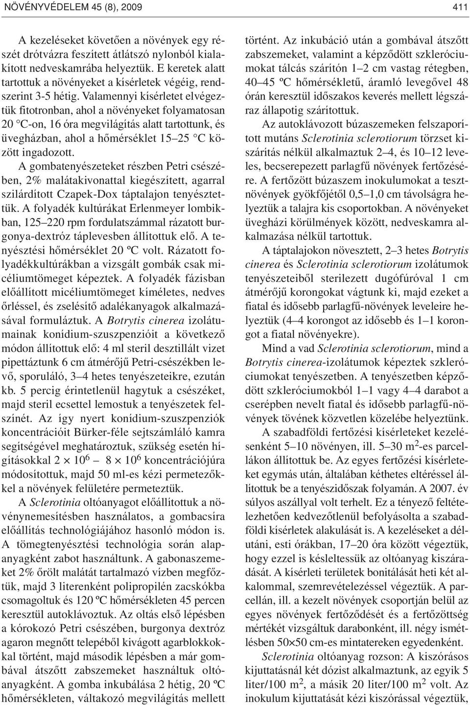 Valamennyi kísérletet elvégeztük fitotronban, ahol a növényeket folyamatosan 20 C-on, 16 óra megvilágítás alatt tartottunk, és üvegházban, ahol a hômérséklet 15 25 C között ingadozott.