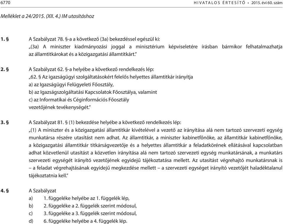 A Szabályzat 62. -a helyébe a következő rendelkezés lép: 62.