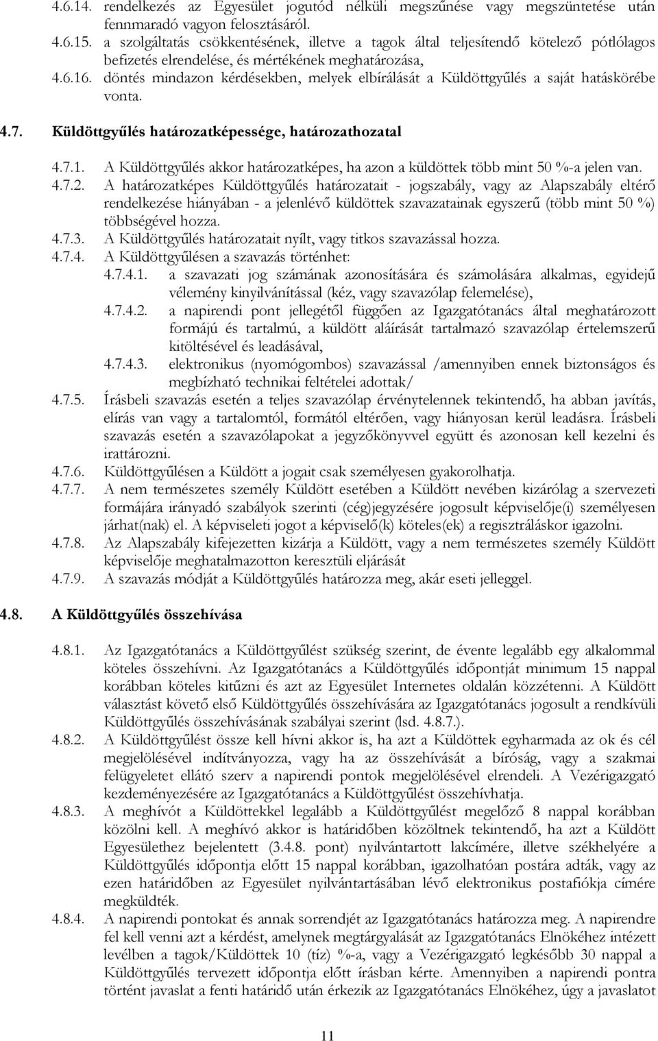 döntés mindazon kérdésekben, melyek elbírálását a Küldöttgyűlés a saját hatáskörébe vonta. 4.7. Küldöttgyűlés határozatképessége, határozathozatal 4.7.1.