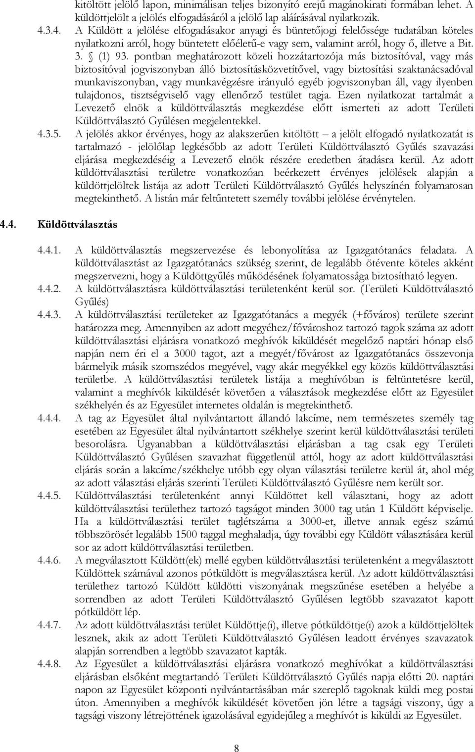pontban meghatározott közeli hozzátartozója más biztosítóval, vagy más biztosítóval jogviszonyban álló biztosításközvetítővel, vagy biztosítási szaktanácsadóval munkaviszonyban, vagy munkavégzésre