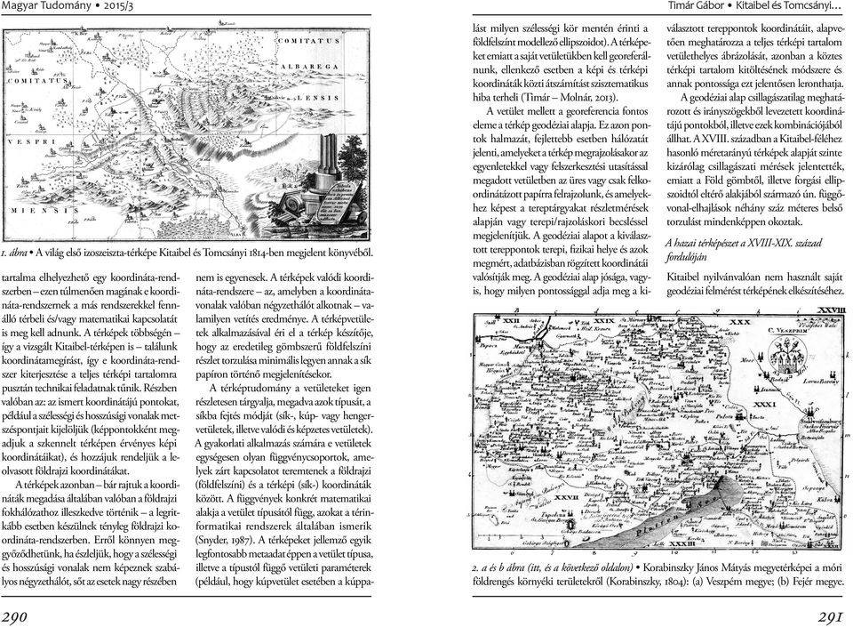 A térképek többségén így a vizsgált Kitaibel-térképen is találunk koordinátamegírást, így e koordináta-rendszer kiterjesztése a teljes térképi tartalomra pusztán technikai feladatnak tűnik.