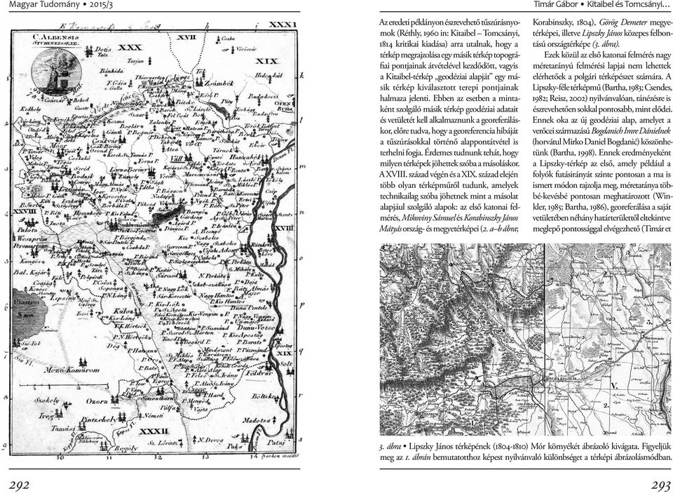 Ebben az esetben a mintaként szolgáló másik térkép geodéziai adatait és vetületét kell alkalmaznunk a georeferálás kor, előre tudva, hogy a georeferencia hibáját a tűszúrásokkal történő