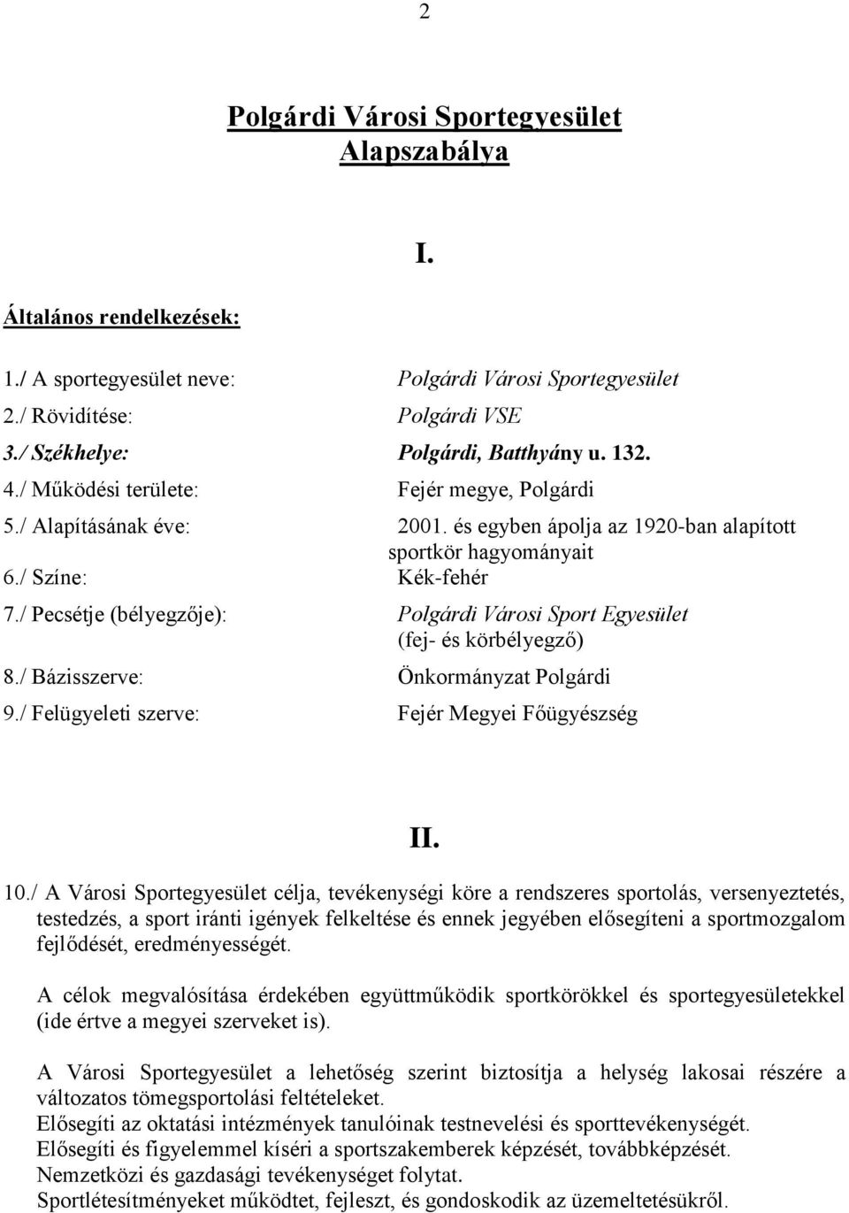 / Pecsétje (bélyegzője): Polgárdi Városi Sport Egyesület (fej- és körbélyegző) 8./ Bázisszerve: Önkormányzat Polgárdi 9./ Felügyeleti szerve: Fejér Megyei Főügyészség II. 10.