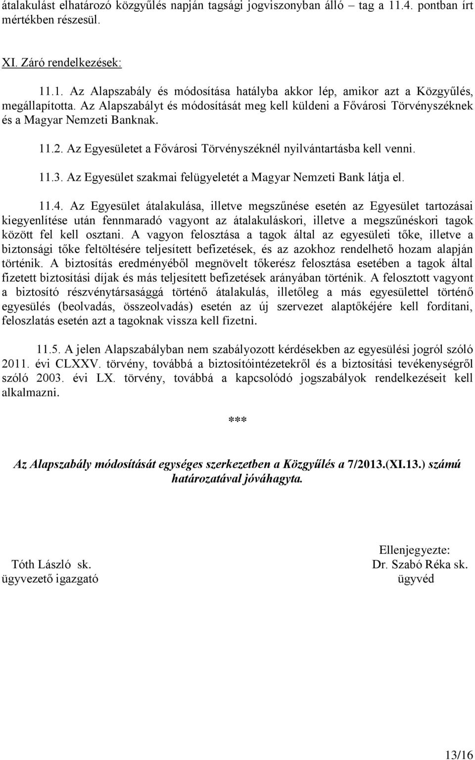 Az Egyesület szakmai felügyeletét a Magyar Nemzeti Bank látja el. 11.4.