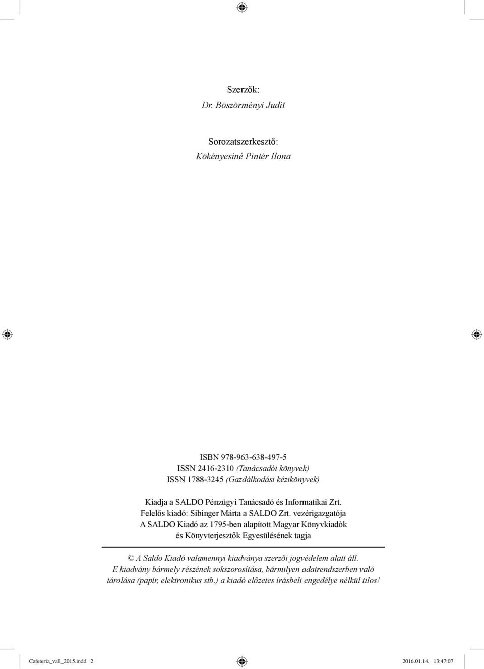 Kiadja a SALDO Pénzügyi Tanácsadó és Informatikai Zrt. Felelős kiadó: Sibinger Márta a SALDO Zrt.