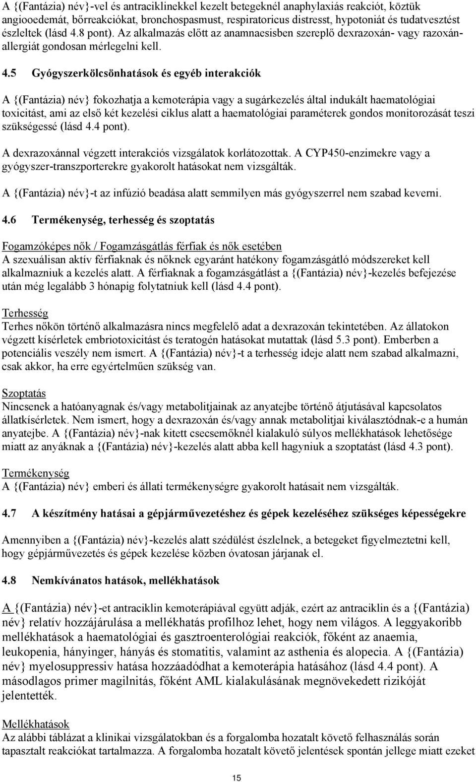 8 pont). Az előtt az anamnaesisben szereplő dexrazoxán- vagy razoxánallergiát gondosan mérlegelni kell. 4.