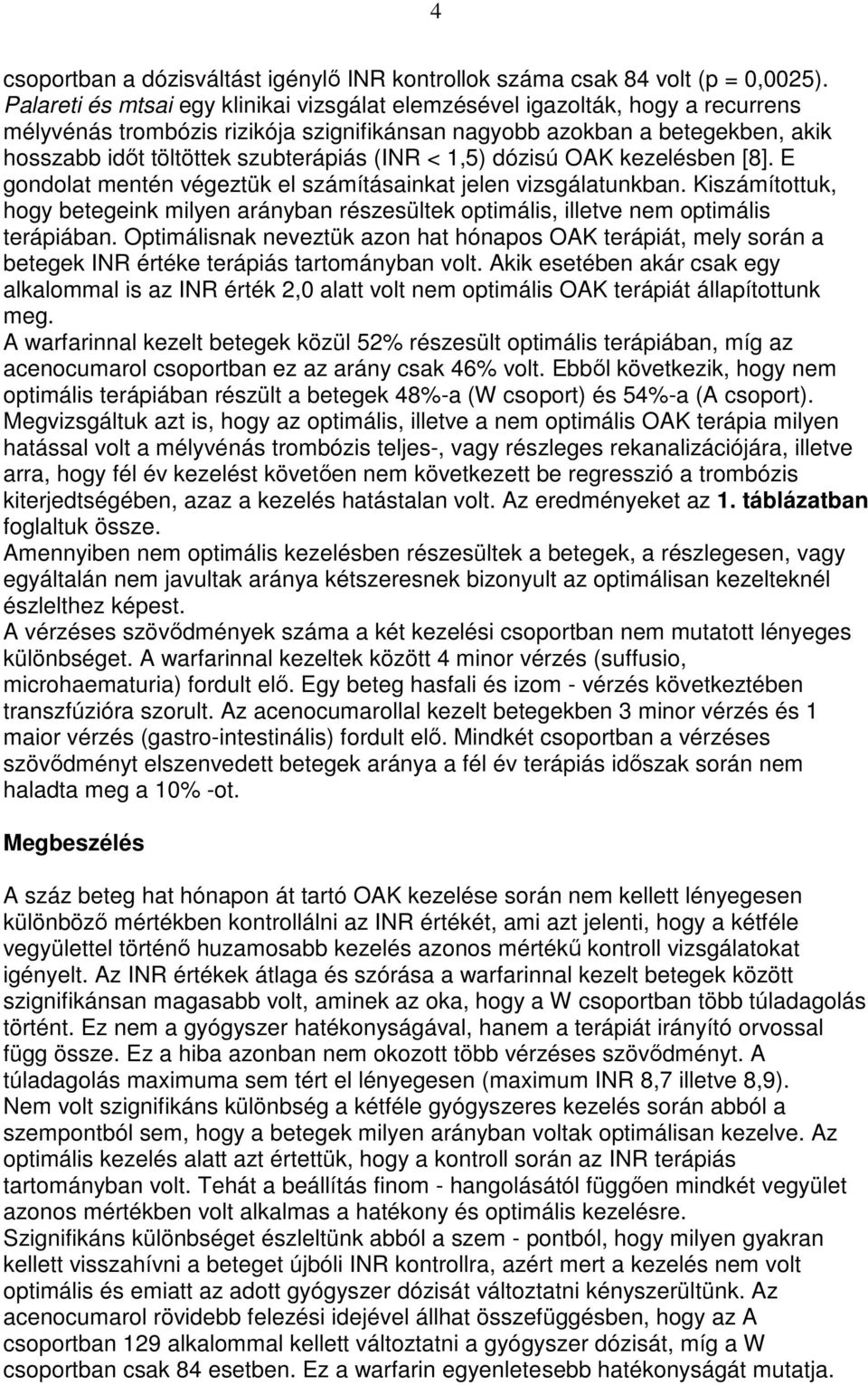 (INR < 1,5) dózisú OAK kezelésben [8]. E gondolat mentén végeztük el számításainkat jelen vizsgálatunkban.