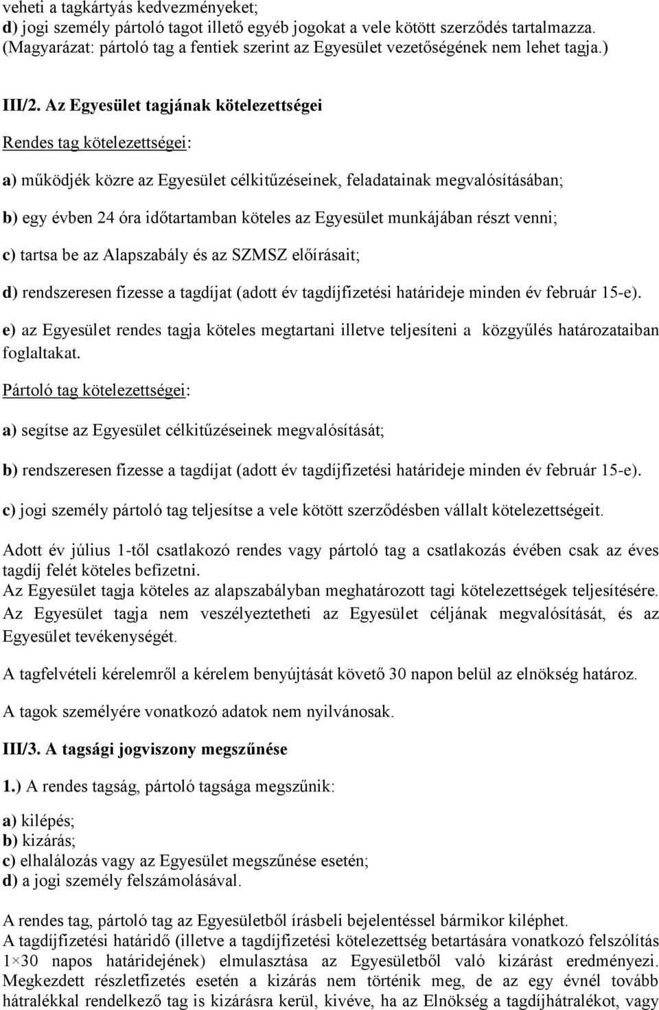 Az Egyesület tagjának kötelezettségei Rendes tag kötelezettségei: a) működjék közre az Egyesület célkitűzéseinek, feladatainak megvalósításában; b) egy évben 24 óra időtartamban köteles az Egyesület