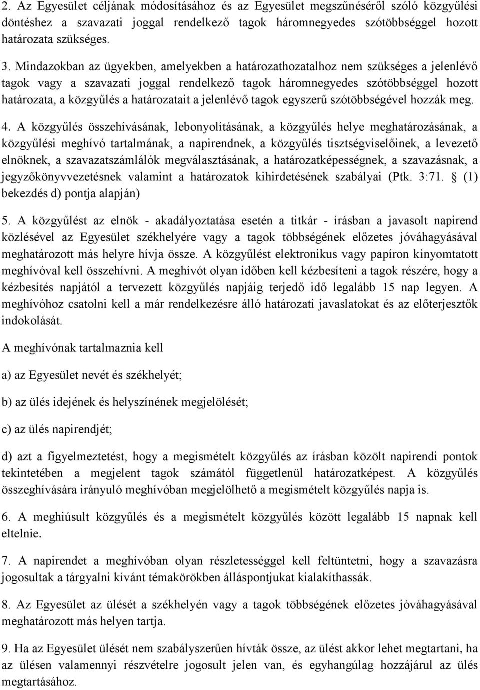 határozatait a jelenlévő tagok egyszerű szótöbbségével hozzák meg. 4.