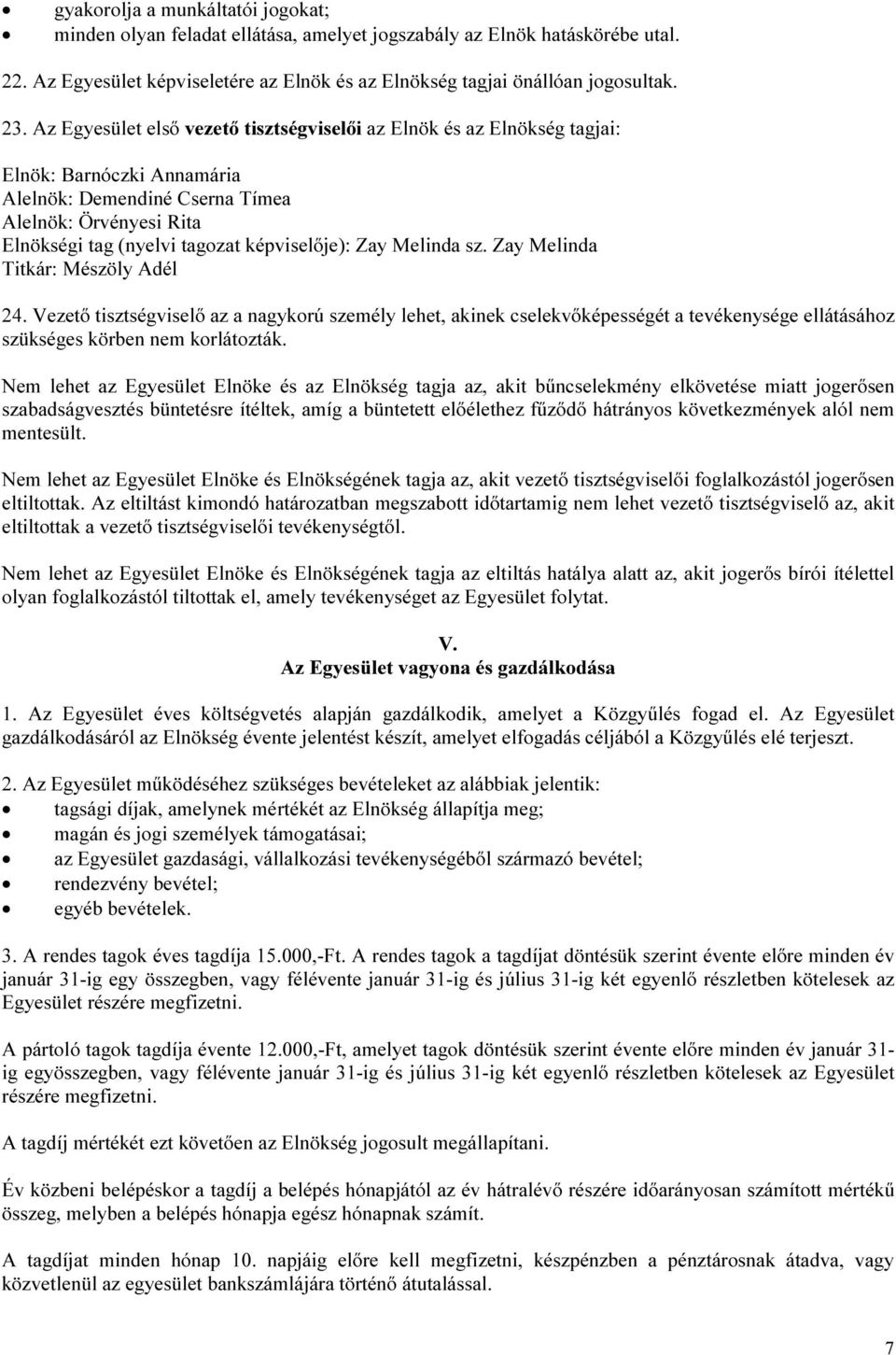 Zay Melinda sz. Zay Melinda Titkár: Mészöly Adél 24. Vezető tisztségviselő az a nagykorú személy lehet, akinek cselekvőképességét a tevékenysége ellátásához szükséges körben nem korlátozták.