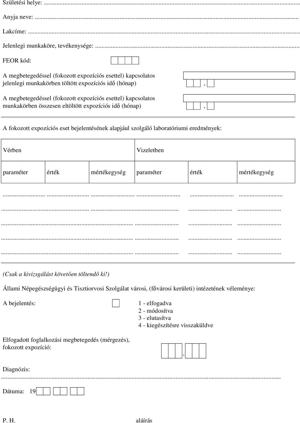 összesen eltöltött expozíciós idő (hónap), A fokozott expozíciós eset bejelentésének alapjául szolgáló laboratóriumi eredmények: Vérben Vizeletben paraméter érték mértékegység paraméter érték