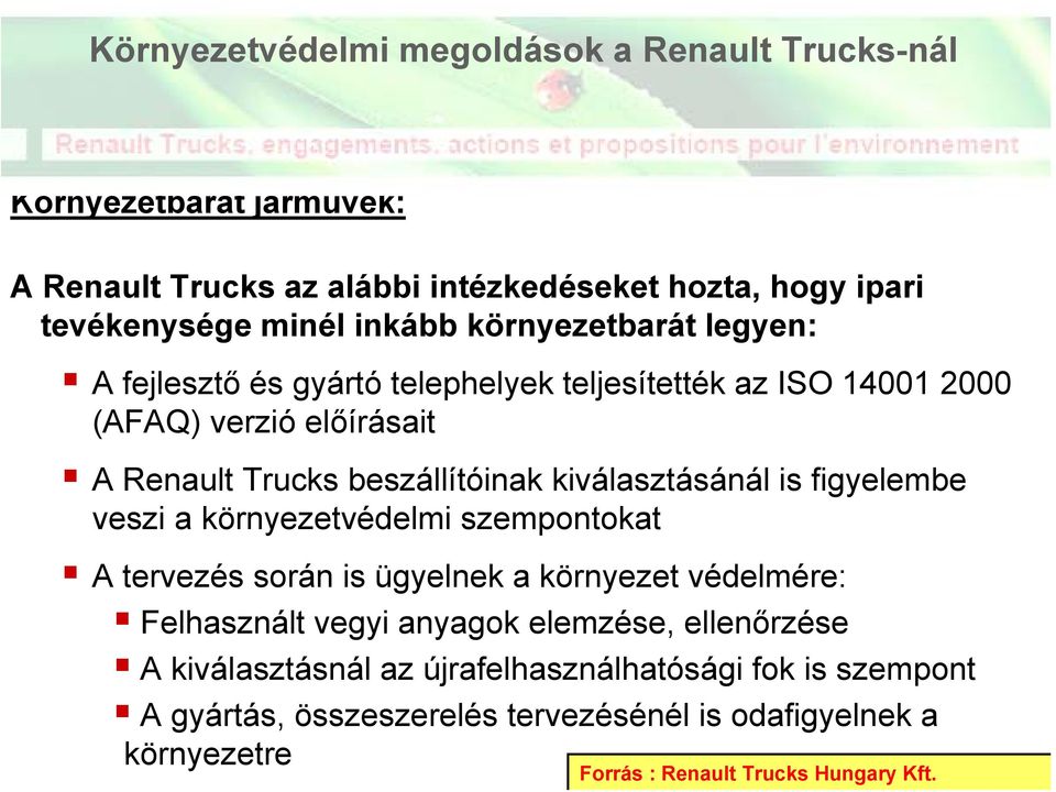 kiválasztásánál is figyelembe veszi a környezetvédelmi szempontokat A tervezés során is ügyelnek a környezet védelmére: Felhasznált vegyi anyagok elemzése,