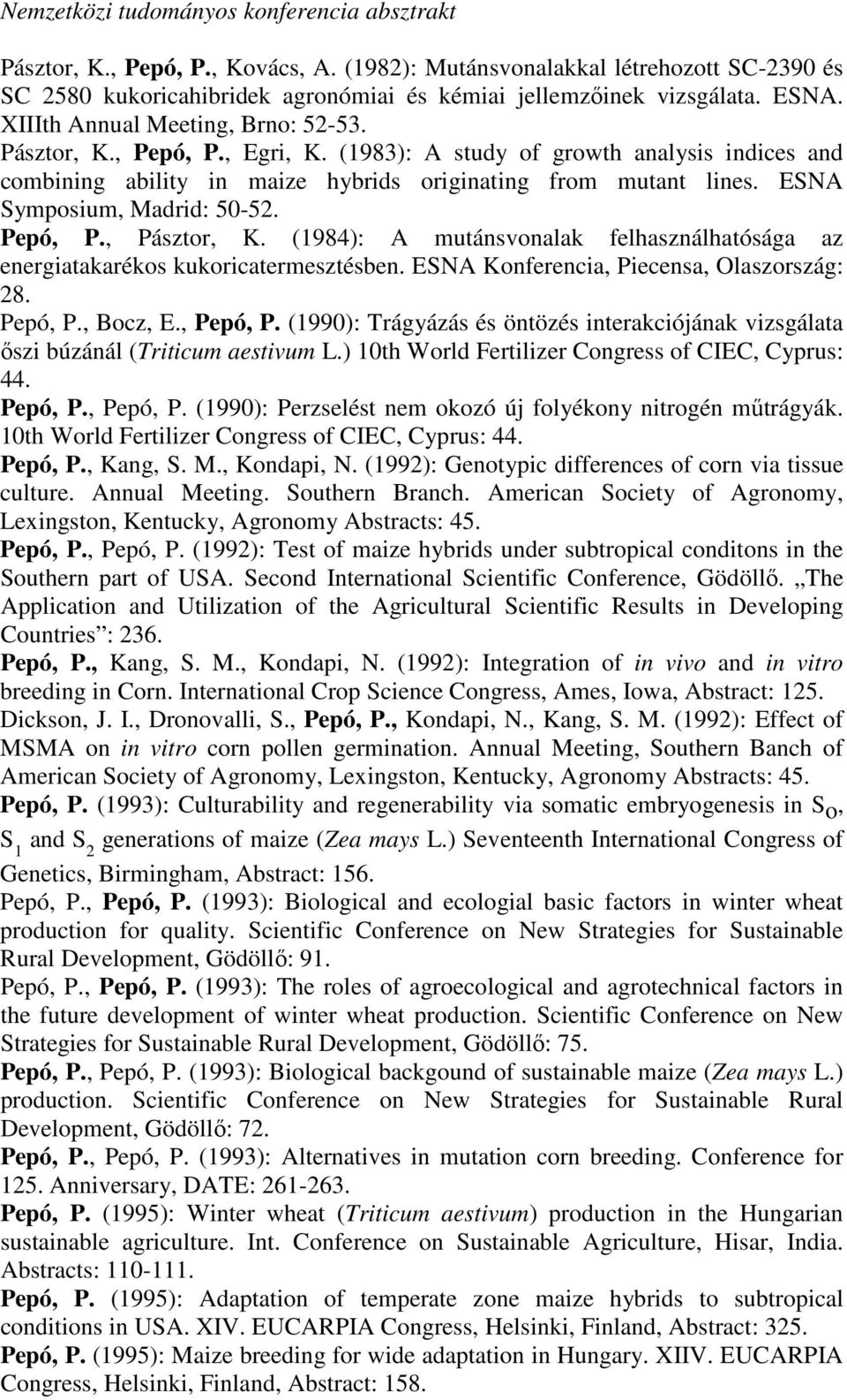 ESNA Symposium, Madrid: 50-52. Pepó, P., Pásztor, K. (1984): A mutánsvonalak felhasználhatósága az energiatakarékos kukoricatermesztésben. ESNA Konferencia, Piecensa, Olaszország: 28. Pepó, P., Bocz, E.