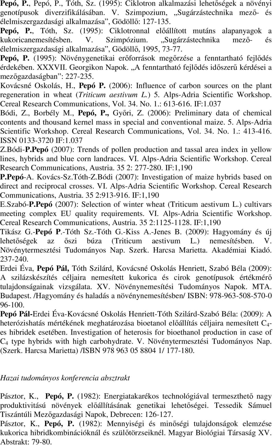 Sugárzástechnika mező- és élelmiszergazdasági alkalmazása, Gödöllő, 1995, 73-77. Pepó, P. (1995): Növénygenetikai erőforrások megőrzése a fenntartható fejlődés érdekében. XXXVII. Georgikon Napok.